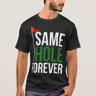 Même Trou Pour Toujours T-shirt Drôle de Golf pour