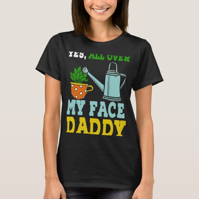 Meme Yes überall in meinem Gesicht Daddy T-Shirt (Vorderseite)