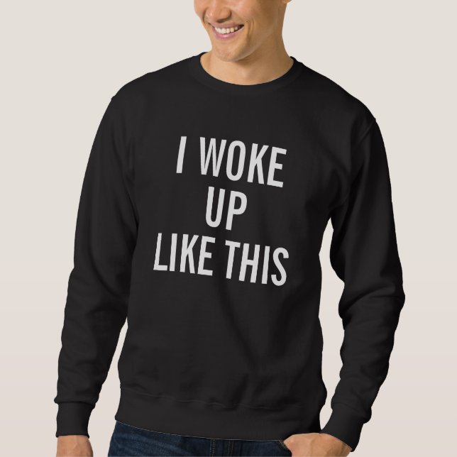 Men Black weckte ich so auf wie dieses Sweat Shirt (Vorderseite)