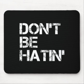 Men Don' Hatin' Hilarious Hater Mousepad