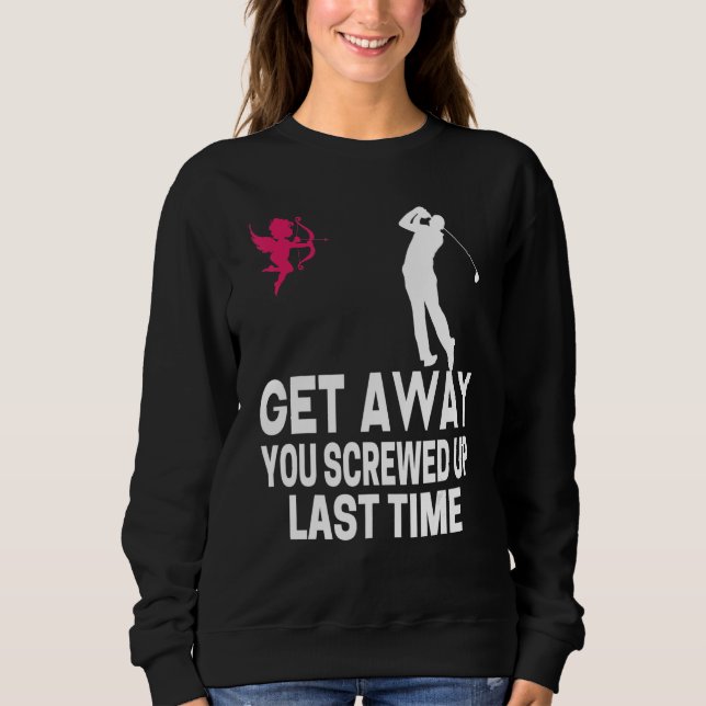Men Get Away Cupid You Screwed Up Last Time Anti V Sweatshirt (Vorderseite)