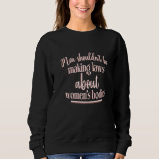 Men Keep Your Laws Off My Body Abortion Pro Choice Sweatshirt