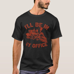 Men Lokomotive werde ich in meinem Büro Eisenbahn T-Shirt