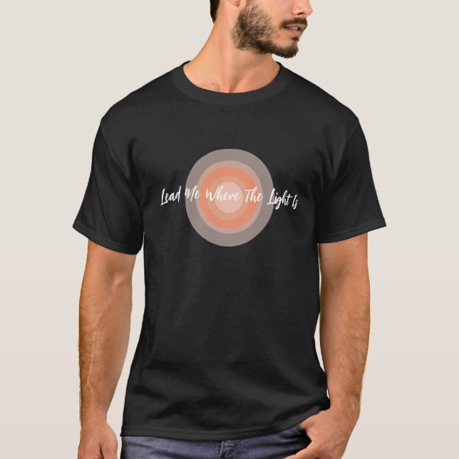 Mène-Moi Là Où La Lumière Est Unisex T-Shirt (Devant)