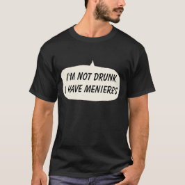 Menieres T - Shirt Ich bin nicht betrunken Ich hab
