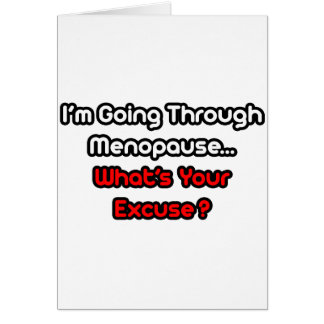 Menopause... Was ist Ihre Entschuldigung?