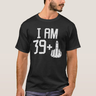 Mens 39 Plus Middle Finger Funny 40 Jahre alt 40. T-Shirt