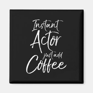 Mens Acting Women Instant Actor Just Add Coffee Magnet