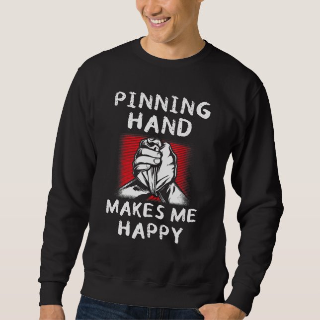 Mens Arm Wrestling Pinning Hand Makes Me Happy Arm Sweatshirt (Vorderseite)