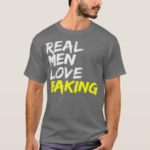 Mens Bäckerei Sprichwort Real Men Liebe Backen Män T-Shirt