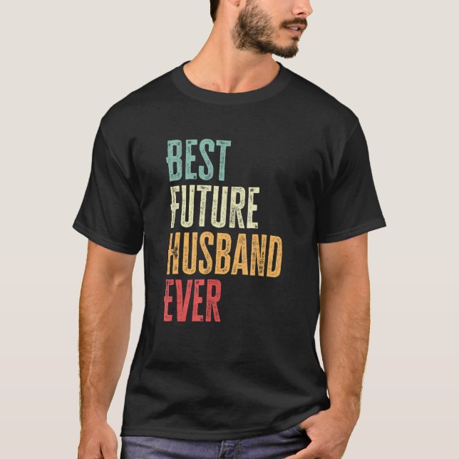 Mens Best Future Husband Ever   Future Husband Say T-Shirt (Vorderseite)