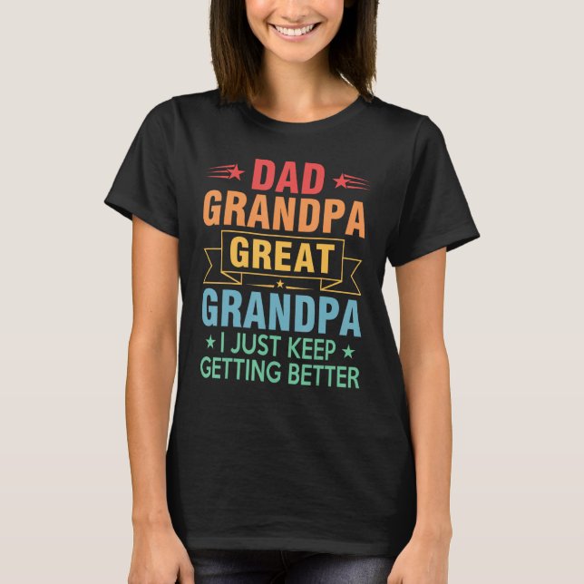 Mens Dad Grandpa Great Grandpa  I Just Keep Gettin T-Shirt (Vorderseite)