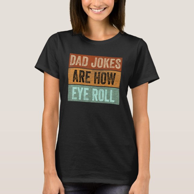 Mens Dad Jokes are How Eye Roll Funny Father's Day T-Shirt (Vorderseite)