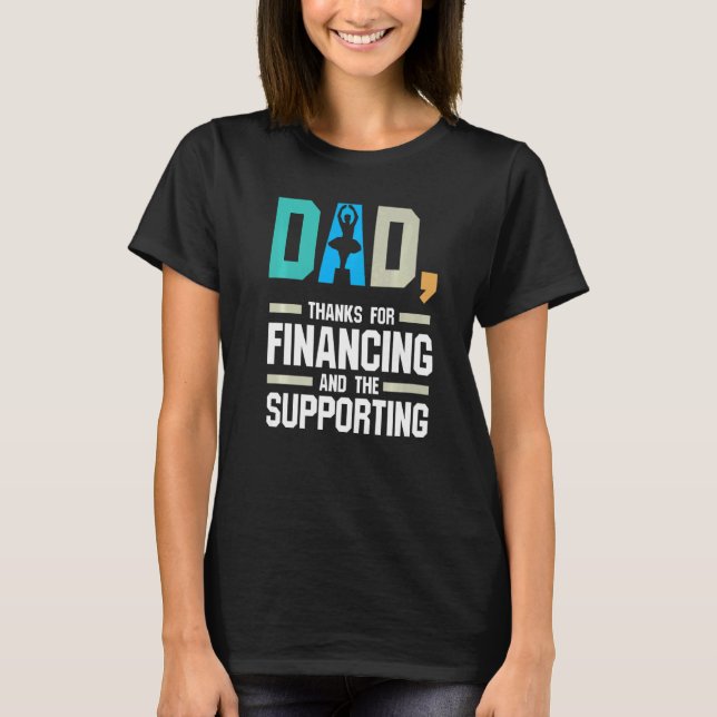 Mens Dad Thanks For Financing Dance Dad Ballet T-Shirt (Vorderseite)