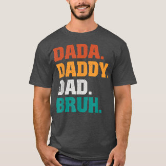 Mens DADA DADDY DAD BRUH From Son Boys Fathers Day T-Shirt