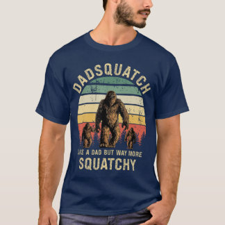 Mens Dadsquatch Like A Dad Way More Squatchy Funny T-Shirt
