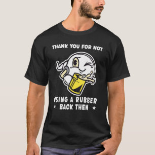 Mens danke Ihnen, dass Sie kein Kondom damals verw T-Shirt