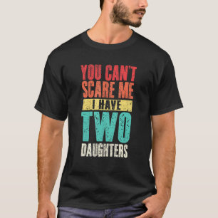 Mens, die du nicht kümmern, dass ich zwei Töchter  T-Shirt