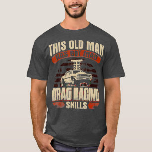 Mens diese alten Mans Got Mad Drag Racing Fähigkei T-Shirt