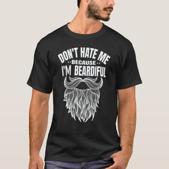 Mens Don't hate me because i'm beardiful  man T-Shirt (Vorderseite)