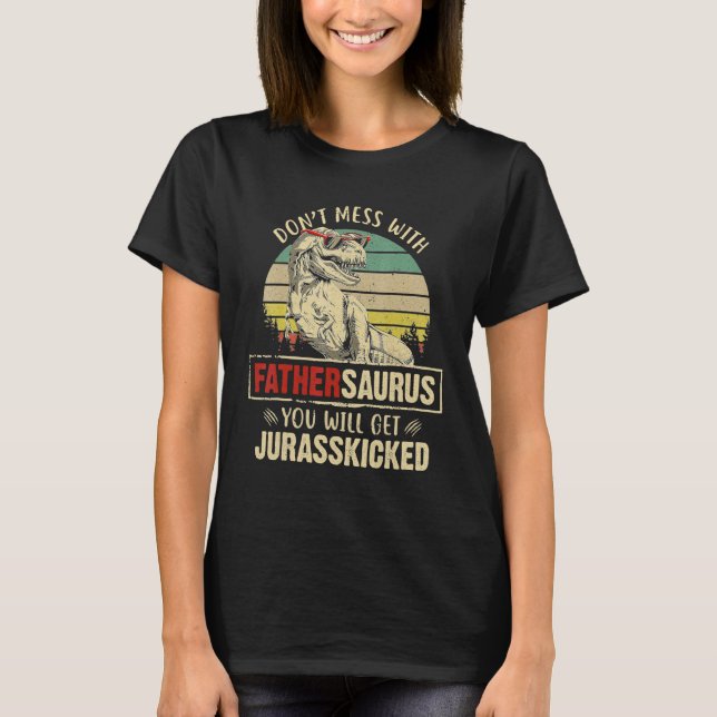 Mens Dont Mess mit Fathersaurus Sie erhalten Jura T-Shirt (Vorderseite)
