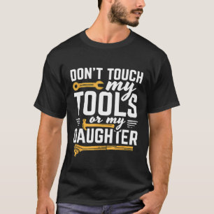 Mens Dont Touch meine Tools oder mein Tochterdesig T-Shirt
