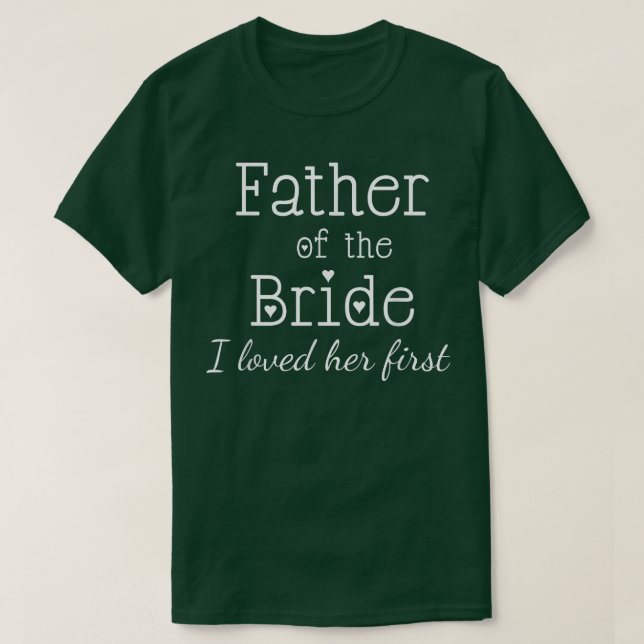 Mens Father of the Bride I Loved Her First Wedding T-Shirt (Design vorne)