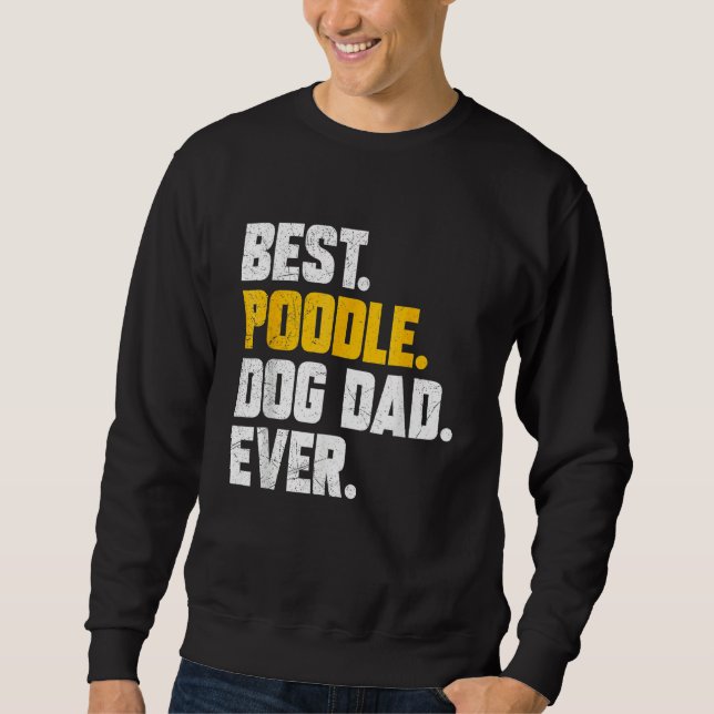 Mens Fathers Day Best Poodle Dog Dad Ever Sweatshirt (Vorderseite)