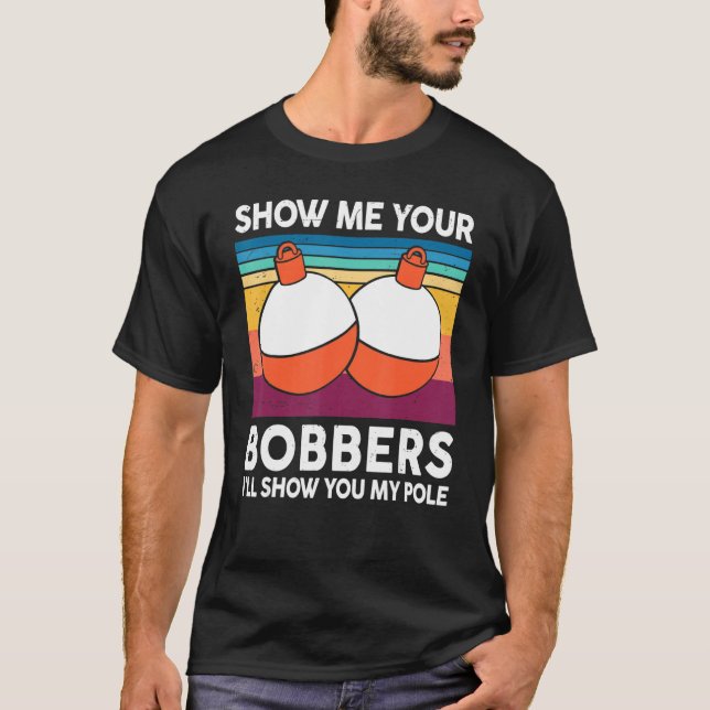 Mens Fishing-Shirt Show Me Your Bobbers Reel Cool  T-Shirt (Vorderseite)