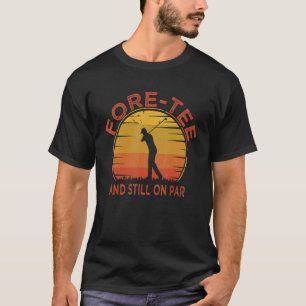 Mens Fore und immer noch am 40. Geburtstag Golfer T-Shirt