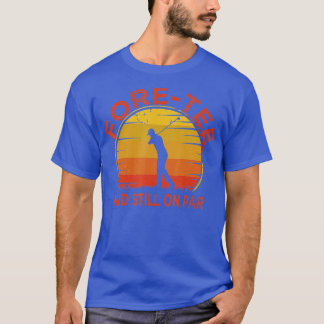 Mens Fore und immer noch auf ParFunny 40. Geburtst T-Shirt
