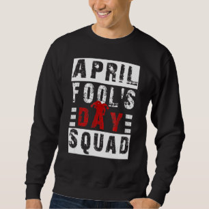 Mens Funny April Narren Day Squad Pranks Zitat Apr Sweatshirt