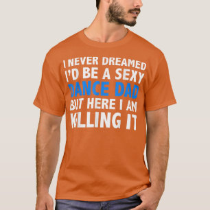 Mens Funny ich nie träumte, ich wäre ein Sey Dance T-Shirt