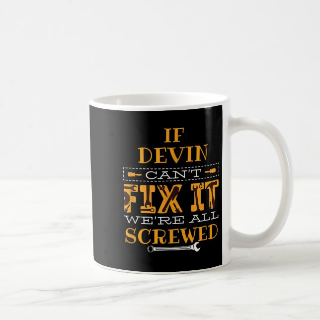 Mens Funny If Devin Can't Fix It, Were All Screwed Kaffeetasse (Rechts)