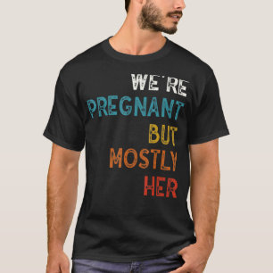 Mens Funny Schwangerschaft Wir sind schwanger, abe T-Shirt