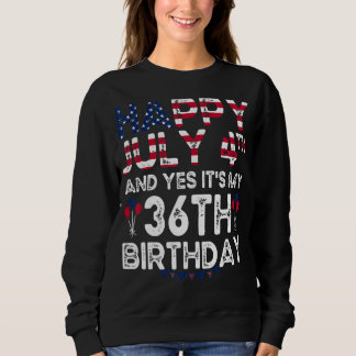 Mens Happy 4 Juli und ja, es ist mein 36. Geburtst Sweatshirt