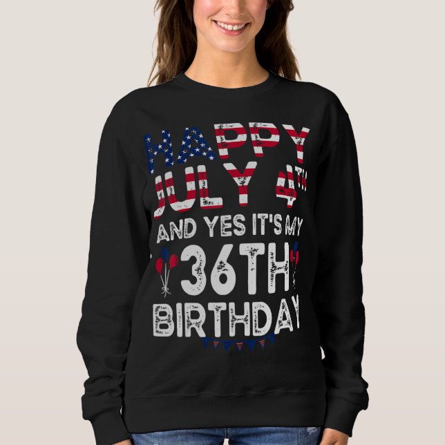 Mens Happy 4 Juli und ja, es ist mein 36. Geburtst Sweatshirt (Vorderseite)