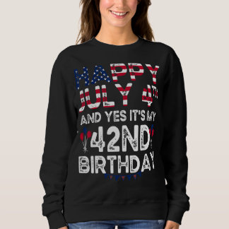 Mens Happy 4 Juli und ja, es ist mein 42. Geburtst Sweatshirt