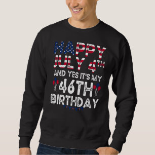 Mens Happy 4 Juli und ja, es ist mein 46. Geburtst Sweatshirt
