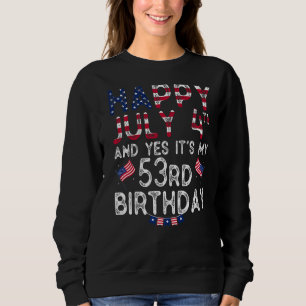 Mens Happy 4 Juli und ja, es ist mein 53. Geburtst Sweatshirt