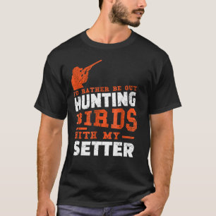 Mens Hunting Birds Setter Dog Hunter  T-Shirt