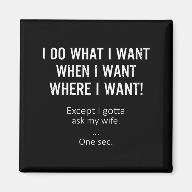 Mens I Do What When Where I Want Except I Gotta As Magnet (Vorne)