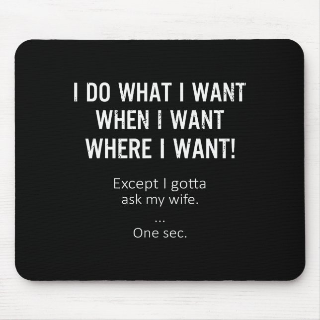 Mens I Do What When Where I Want Except I Gotta As Mousepad (Vorne)