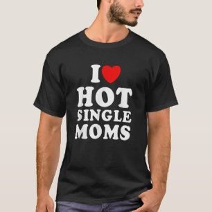 Mens I Liebe Hot Single Mamas Funny Quote Spaß Chr T-Shirt
