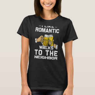 Mens I like Romantic Walks Nachbarn Biertrinker T-Shirt