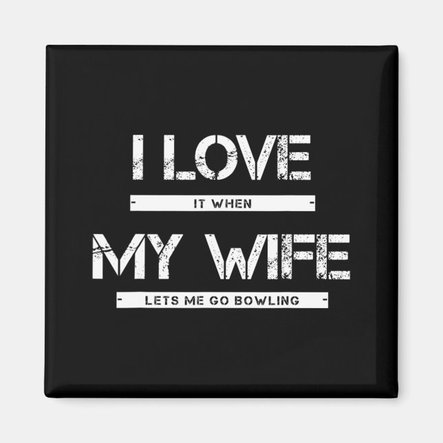 Mens I Love It When My Wife Lets Go Bowling Magnet (Vorne)