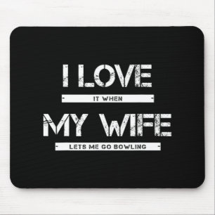 Mens I Love It When My Wife Lets Go Bowling Mousepad
