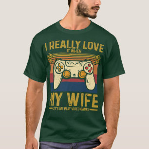 Mens I Really Love It When My Wife Lets Me Play Vi T-Shirt