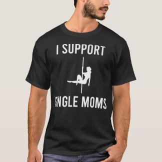 Mens I Support Single Mamas Funny Sarcastic Witty  T-Shirt