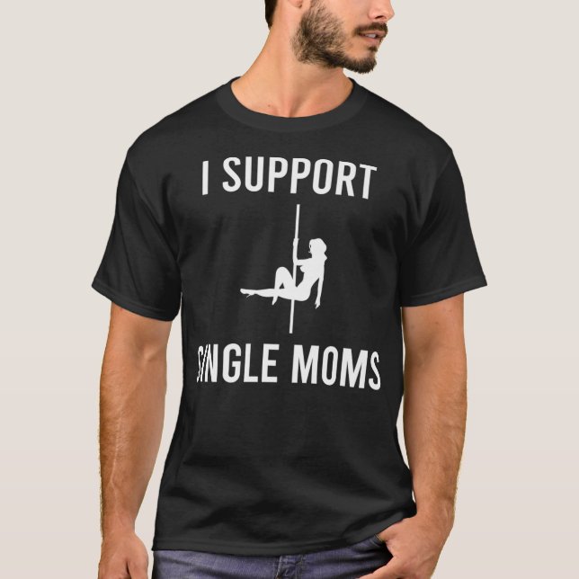 Mens I Support Single Mamas Funny Sarcastic Witty  T-Shirt (Vorderseite)